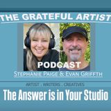 The Grateful Artist Podcast - The Answer’s In Your Studio