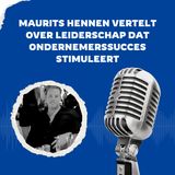 Maurits Hennen Vertelt Over Leiderschap Dat Ondernemerssucces Stimuleert
