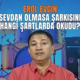 Erol Evgin "Sevdan Olmasa" Plağını Neden Geç Kaydetti?