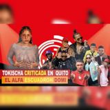 TOKISCHA CRITICADA EN QUITO - EL ALFA ESCUADRON DOMI