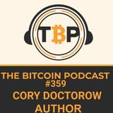 The Bitcoin Podcast #359- Cory Doctorow Author