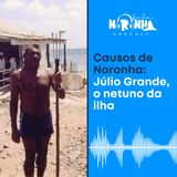 #Ep 50 - Causos de Noronha - Júlio Grande, o netuno da Ilha