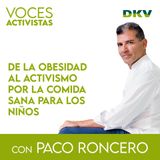 #2 - Paco Roncero: de la obesidad al activismo por la comida sana para los niños