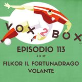 Episodio 113 (3x39) - Filkor il fortunadrago volante - con Donato Di Martino