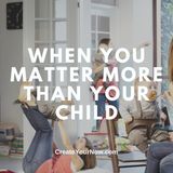 3428 When You Matter More Than Your Child