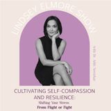 Cultivating Self-Compassion and Resilience: Shifting Your Stress from Fight or Flight | Dr. Aditi Nerurkar