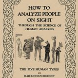 How to Analyze People on Sight Through the Science of Human Analysis - The Five Human Types by Elsie Lincoln Benedict and Ralph Paine Benedi