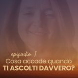 Episodio 1 – Cosa accade quando inizi ad ascoltarti davvero?