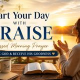 Put Praise on Your Lips Before Anything Else | Morning Prayer