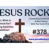 378 JESUS ROCKS: War, What Is It Good For? Making Satanists Wealthier!