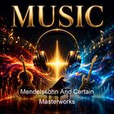 Mendelssohn And Certain Masterworks - Herbert Francis Peyser