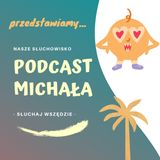 O mnie - Podcast Michała #1