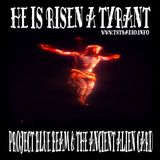 He is Risen a Tyrant: Project Blue Beam & the Ancient Alien Card (April 6, 2026)