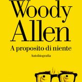 A proposito di niente: l'autobiografia di Woody Allen