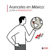 Aranceles en México: ¿Crisis o desaceleración?