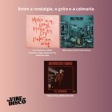 Entre a nostalgia, o grito e a calmaria  | Na Vibe do Disco #30