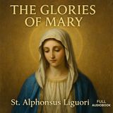The Glories of Mary – St. Alphonsus Liguori Part 1
