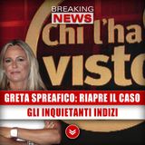 Greta Spreafico, Riapre Il Caso: Gli Inquietanti Indizi!