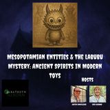 Mesopotamia Entities & The Labubu: Mystery Ancient Spirits In Modern Toys
