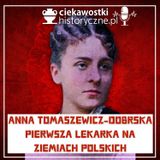 #16: Doktor Anna Tomaszewicz-Dobrska - pierwsza lekarka na ziemiach polskich