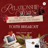 Relationship Series 2025 - Part 2: The Truth About Romantic Relationships - Youth Breakout (Relationship Myths) | Gen Youth Team