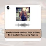Alaa Daloussi Explains 5 Ways to Boost Real Estate in Developing Regions
