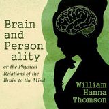 Brain and Personality, or the Physical Relations of the Brain to the Mind by William Hanna Thomson | Full Audiobook | Audiobook Time