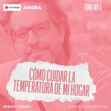 'TOMA NOTA' - Cómo cuidar la temperatura de mi hogar (Sergio Tirado)