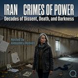 Iran - Crimes of Power - Uncover decades of dissent, death, and darkness with Alexandra Reeves