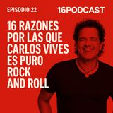 Episodio 22 "16" Razones por las que Carlos Vives es puro Rock