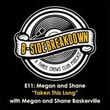 E11 - "Taken This Long" by Megan and Shane with Megan and Shane Baskerville
