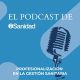 T1 E02 | La importancia de la profesionalización en la gestión sanitaria