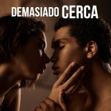 Demasiado cerca