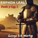 ⚔️Espada Leal de George R.R. Martin ⚔️🔴  El caballero de los 7 siete reinos Dunk y Egg 2 Cuento de Fantasía Medieval / Caballería 2