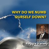 Why do We Numb Ourself Down? [Ep.557]