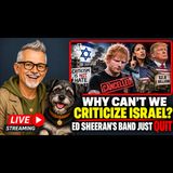 Why Can't We Criticize Israel? Ed Sheeran's Band Just QUIT