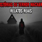 5 HISTÓRIAS DE TERROR MACABRAS - RELATOS REAIS