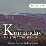 Ep. 40 Kumanday o el gran Nevado del Ruiz
