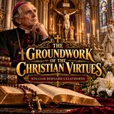 The Groundwork of Christian Virtues by William Bernard Ullathorne | Complete Audiobook Part 2