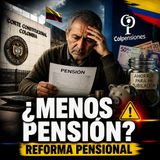 ¡Corte avala la reforma pensional! ¿Recibirá usted menos pensión? 🚨