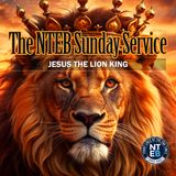 NTEB SUNDAY SERVICE: Jesus The Lion King