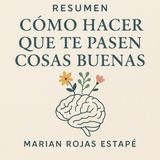 Cómo Hacer que Te Pasen Cosas Buenas ✨ | Resumen Directo al Corazón