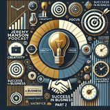 Success in Business (Part 2): Strategy, Focus & Consistency | The Jeremy Hanson Podcast