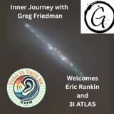 INNER JOURNEY WITH GREG FRIEDMAN  3I ATLAS AND  ERIC RANKIN