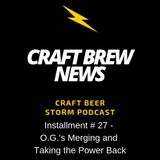 Craft Brew News # 27 - O.G.'s Merging and Taking the Power Back