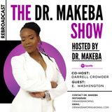 REBROADCAST: THE DR MAKEBA SHOW, HOSTED BY DR MAKEBA with CO-HOST, DARRELL CROWDER (SPECIAL GUEST:  E. WASHINGTON)