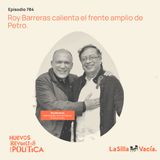 Roy Barreras calienta el frente amplio de Petro.