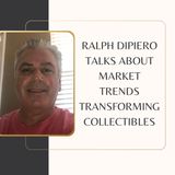 Ralph DiPiero Talks About Market Trends Transforming Collectibles