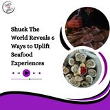 Shuck The World Reveals 6 Ways to Uplift Seafood Experiences