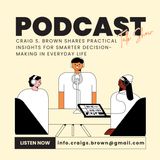 Craig S. Brown Shares Practical Insights for Smarter Decision-Making in Everyday Life